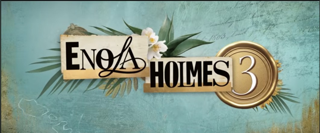 Enola Holmes 3: Growing Up Means Tough Choices